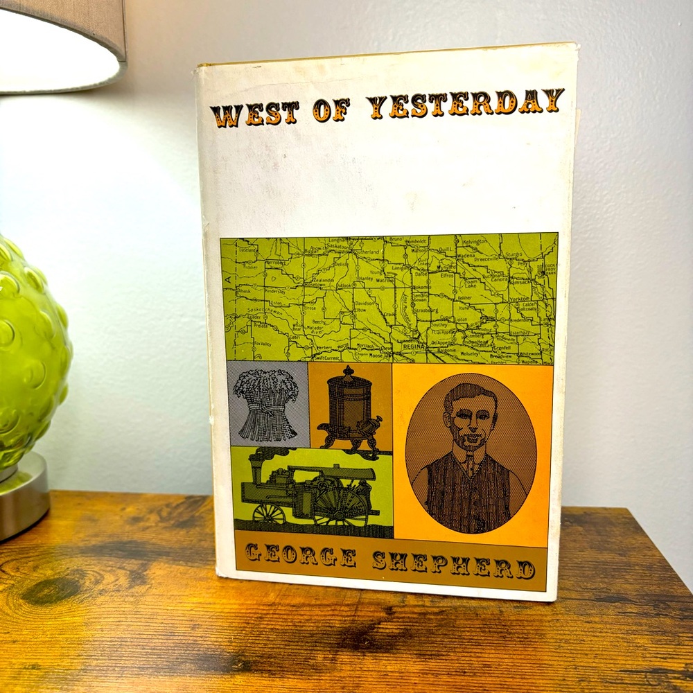 West of Yesterday by George Shepherd  Signed & Inscribed Saskatchewan History